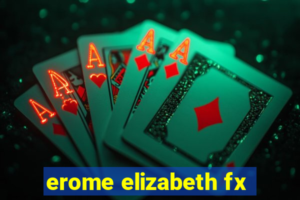 erome elizabeth fx