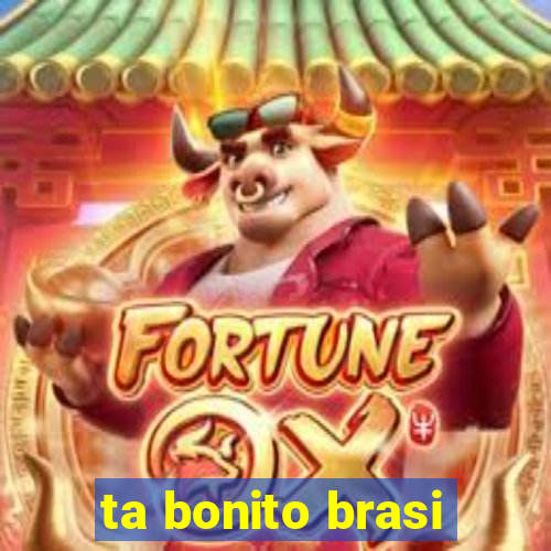 ta bonito brasi