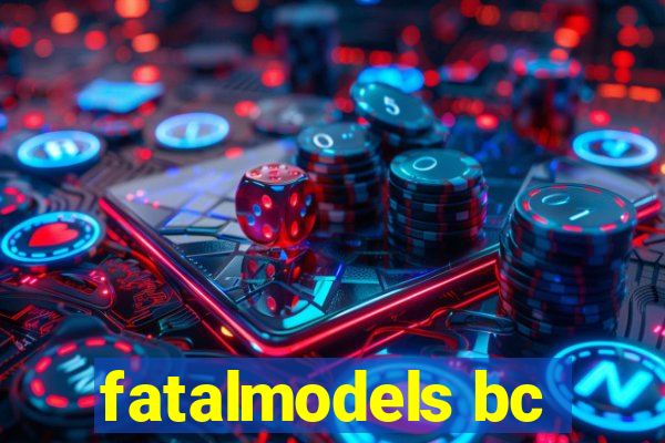 fatalmodels bc