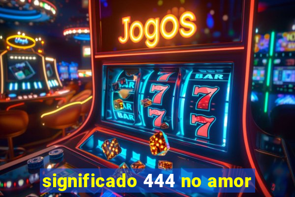 significado 444 no amor