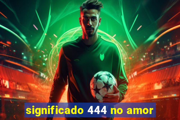 significado 444 no amor