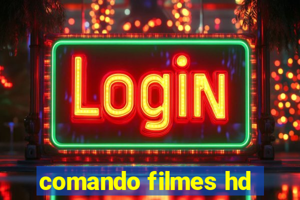 comando filmes hd