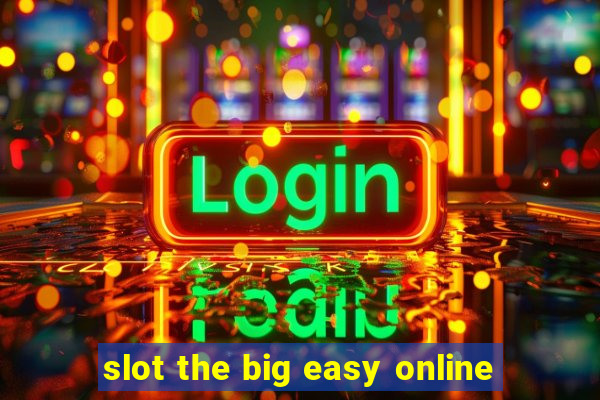 slot the big easy online