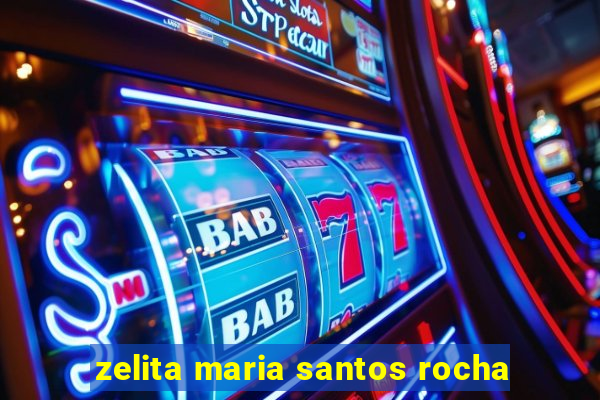 zelita maria santos rocha