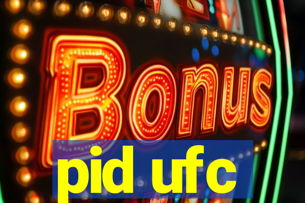 pid ufc