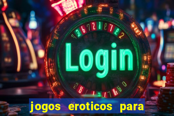 jogos eroticos para maiores de 18 anos