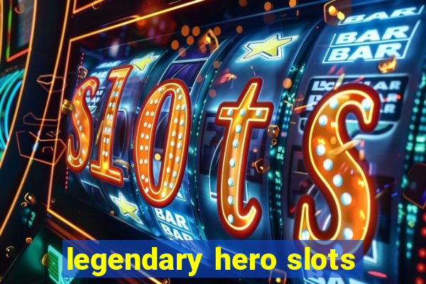 legendary hero slots