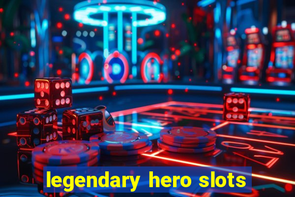 legendary hero slots