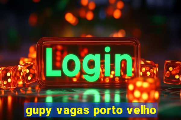 gupy vagas porto velho