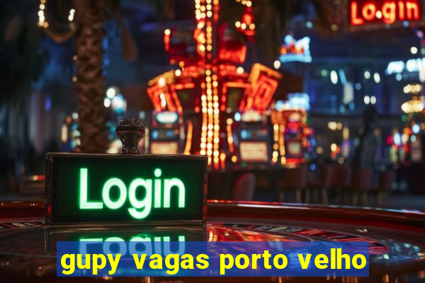 gupy vagas porto velho