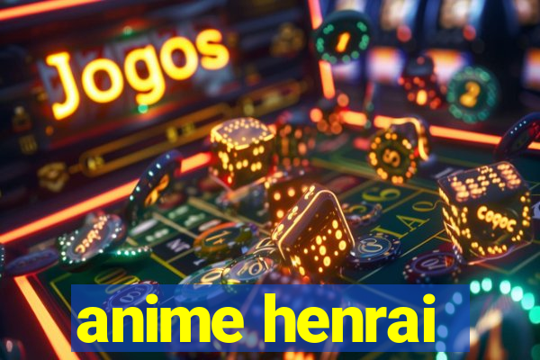 anime henrai