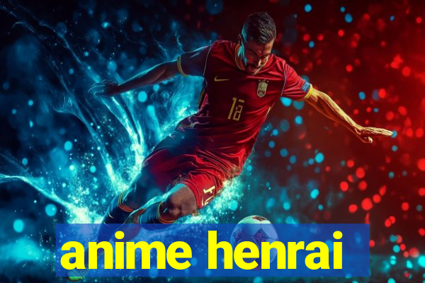 anime henrai