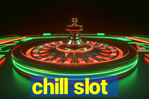 chill slot