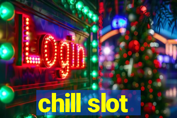 chill slot