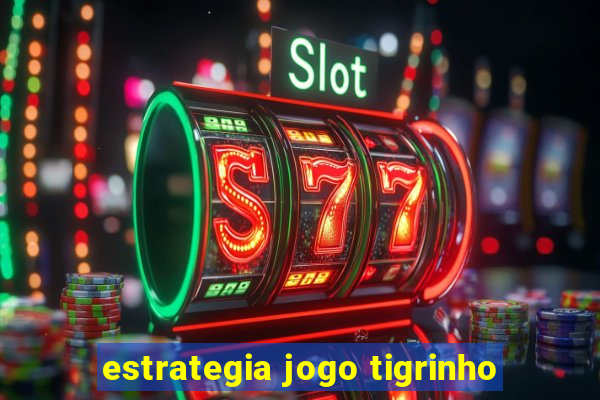 estrategia jogo tigrinho