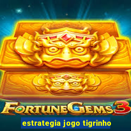 estrategia jogo tigrinho