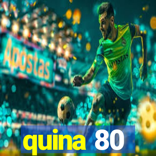 quina 80