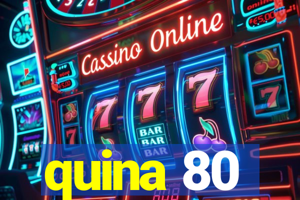 quina 80