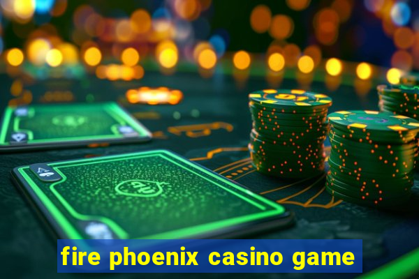 fire phoenix casino game