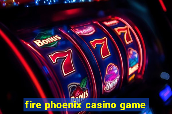 fire phoenix casino game