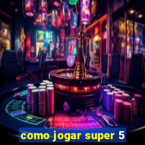 como jogar super 5