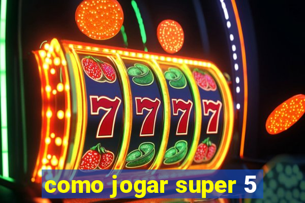 como jogar super 5