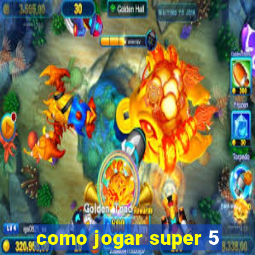 como jogar super 5