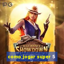 como jogar super 5