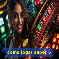 como jogar super 5