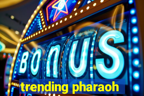 trending pharaoh