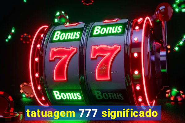 tatuagem 777 significado