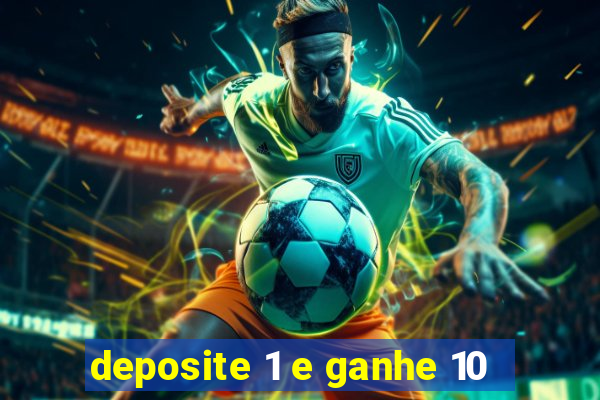 deposite 1 e ganhe 10