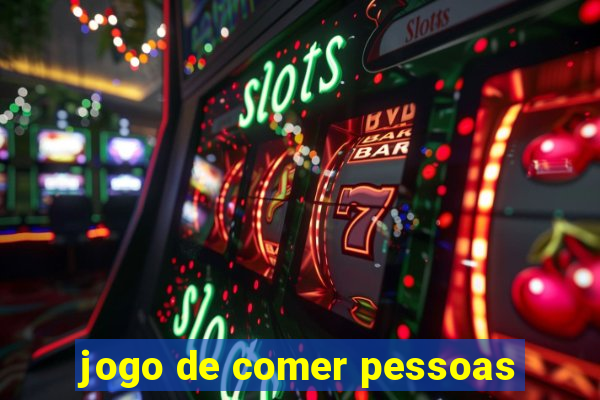 jogo de comer pessoas