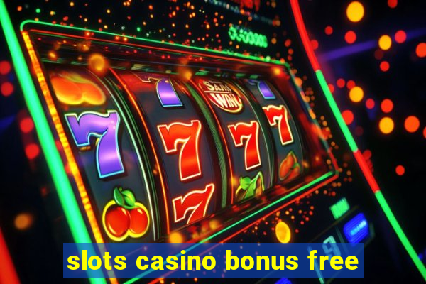 slots casino bonus free