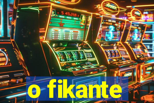 o fikante