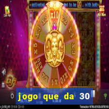 jogo que da 30 reais de b?nus