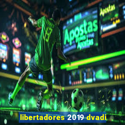 libertadores 2019 dvadi