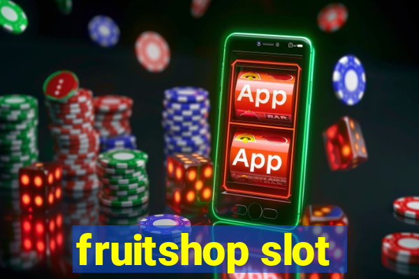 fruitshop slot