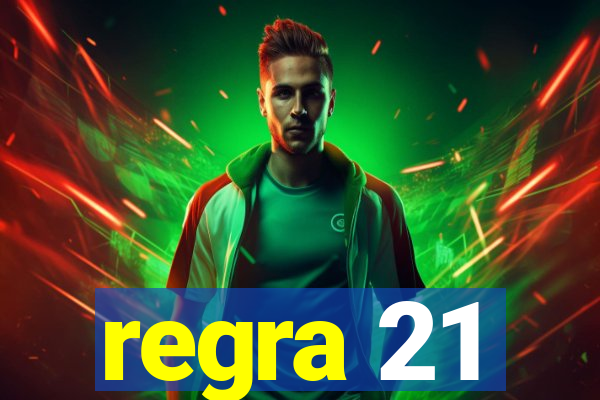 regra 21