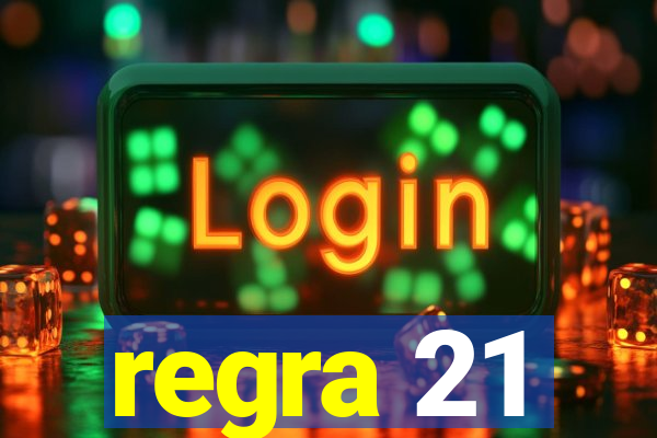 regra 21