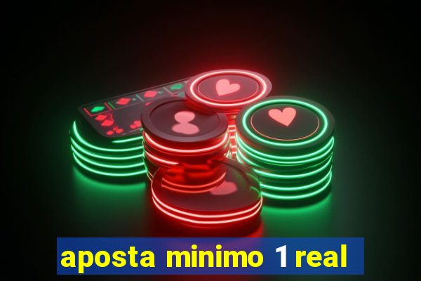 aposta minimo 1 real