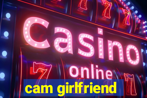 cam girlfriend