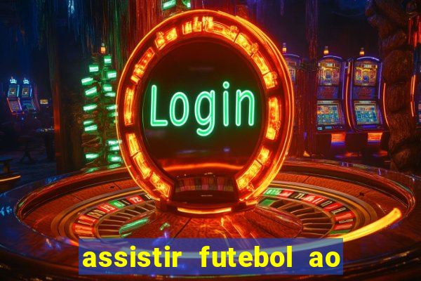 assistir futebol ao vivo sem travar