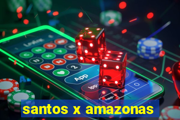 santos x amazonas