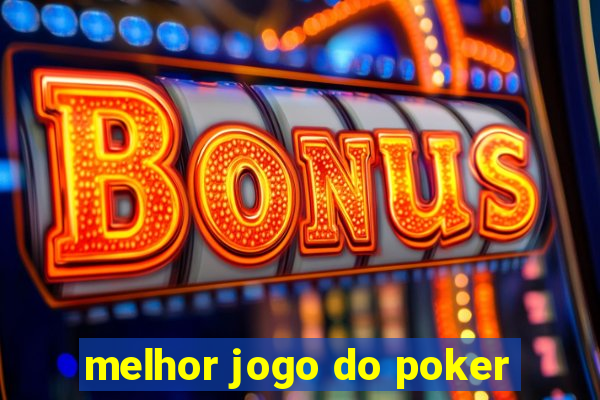 melhor jogo do poker