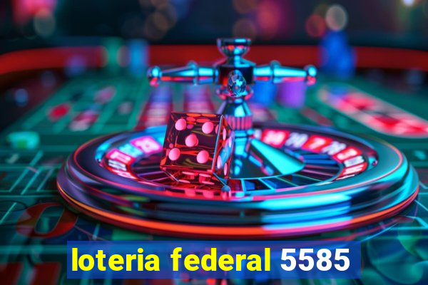 loteria federal 5585