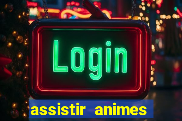 assistir animes online dublado