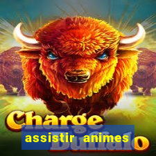 assistir animes online dublado