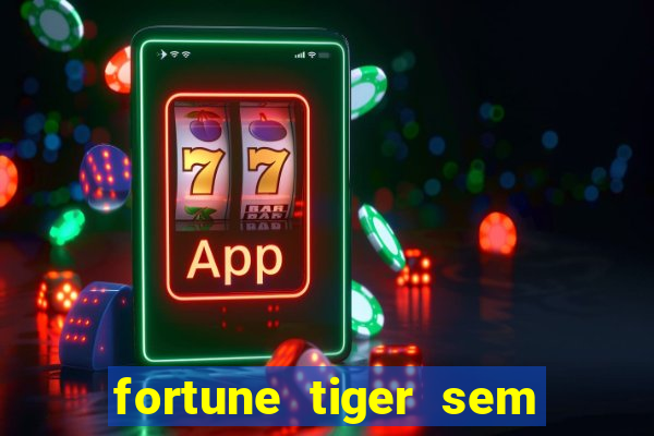 fortune tiger sem deposito minimo