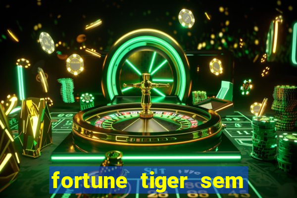 fortune tiger sem deposito minimo